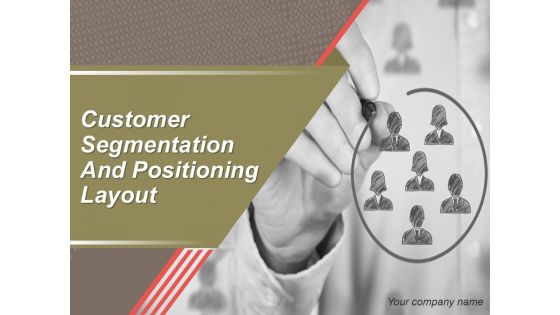 Customer Segmentation And Positioning Layout Ppt PowerPoint Presentation Complete Deck With Slides