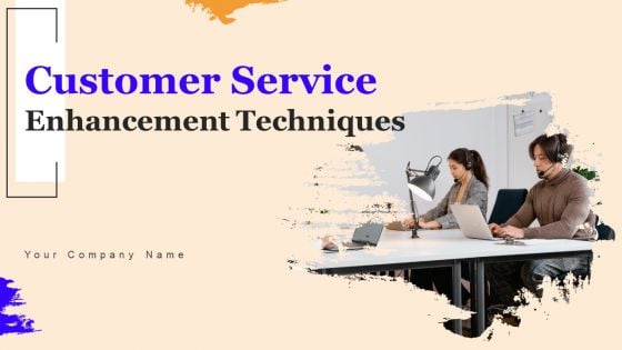 Customer Service Enhancement Techniques Ppt PowerPoint Presentation Complete Deck With Slides