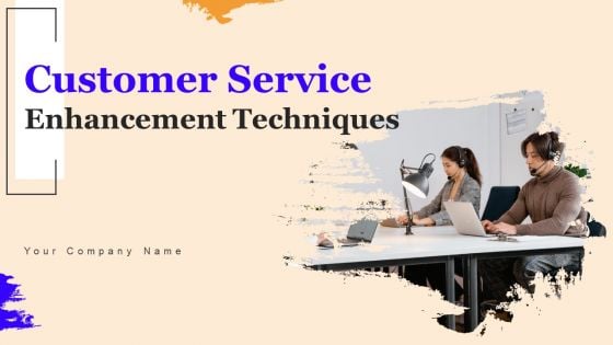 Customer Service Enhancement Techniques Ppt PowerPoint Presentation Complete Deck With Slides Customer Service Enhancement Techniques Ppt PowerPoint Presentation Complete Deck With Slides