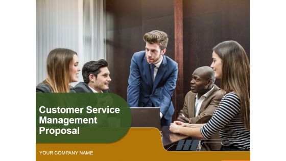 Customer Service Management Proposal Ppt PowerPoint Presentation Complete Deck With Slides