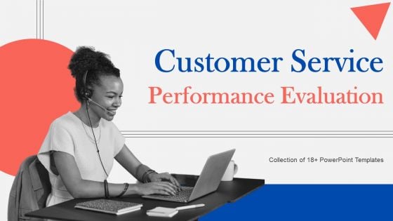 Customer Service Performance Evaluation Ppt PowerPoint Presentation Complete Deck With Slides