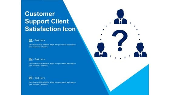 Customer Support Client Satisfaction Icon Ppt PowerPoint Presentation Slides Templates PDF