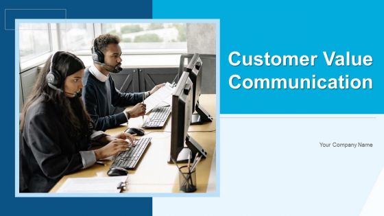 Customer Value Communication Ppt PowerPoint Presentation Complete With Slides