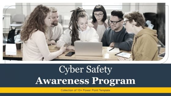 Cyber Safety Awareness Program Ppt PowerPoint Presentation Complete Deck With Slides