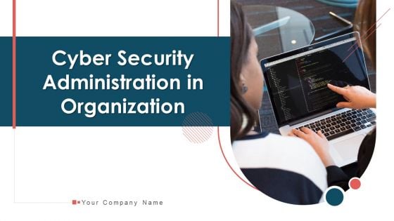 Cyber Security Administration In Organization Ppt PowerPoint Presentation Complete Deck With Slides