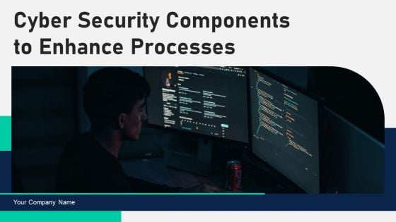 Cyber Security Components To Enhance Processes Ppt PowerPoint Presentation Complete With Slides