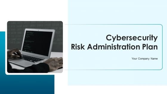 Cybersecurity Risk Administration Plan Ppt PowerPoint Presentation Complete Deck With Slides