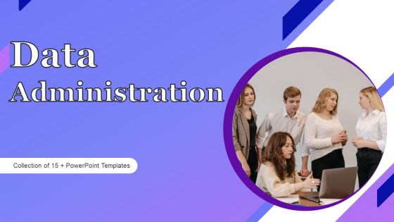 Data Administration Ppt PowerPoint Presentation Complete Deck With Slides