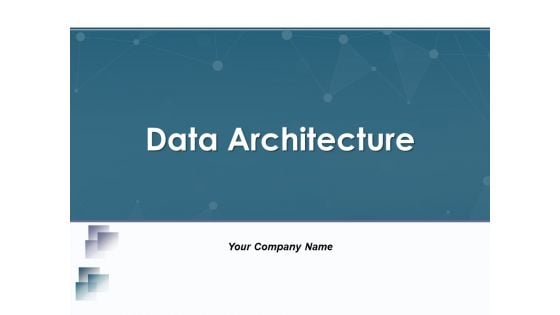 Data Architecture Ppt PowerPoint Presentation Complete Deck With Slides