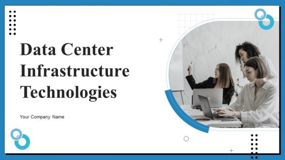 Data Center Infrastructure Technologies Ppt PowerPoint Presentation Complete Deck With Slides