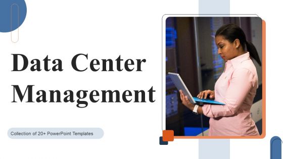 Data Center Management Ppt PowerPoint Presentation Complete Deck