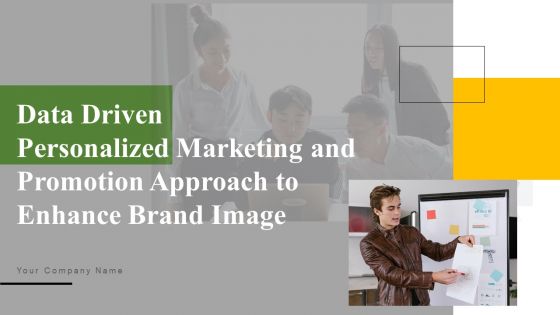 Data Driven Personalized Marketing And Promotion Approach To Enhance Brand Image Complete Deck