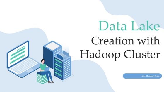 Data Lake Creation With Hadoop Cluster Ppt PowerPoint Presentation Complete Deck With Slides