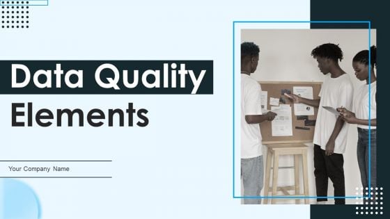 Data Quality Elements Ppt PowerPoint Presentation Complete Deck With Slides