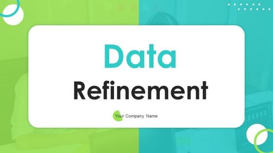 Data Refinement Ppt PowerPoint Presentation Complete Deck With Slides