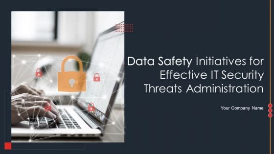 Data Safety Initiatives For Effective IT Security Threats Administration Ppt PowerPoint Presentation Complete Deck With Slides