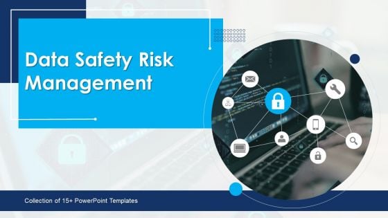 Data Safety Risk Management Ppt PowerPoint Presentation Complete Deck With Slides