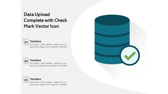 Data Upload Complete With Check Mark Vector Icon Ppt PowerPoint Presentation Gallery Mockup PDF