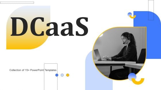 Dcaas Ppt PowerPoint Presentation Complete Deck With Slides