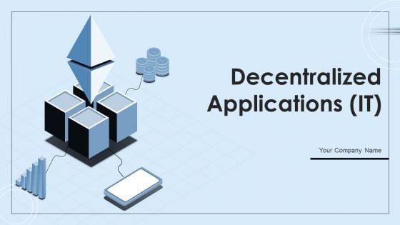 Decentralized Applications IT Ppt PowerPoint Presentation Complete With Slides