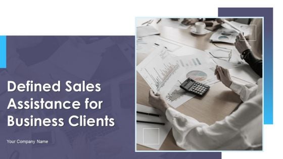 Defined Sales Assistance For Business Clients Ppt PowerPoint Presentation Complete Deck With Slides