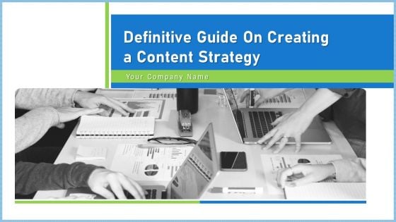 Definitive Guide On Creating A Content Strategy Ppt PowerPoint Presentation Complete Deck With Slides