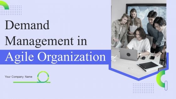 Demand Management In Agile Organization Ppt PowerPoint Presentation Complete Deck With Slides