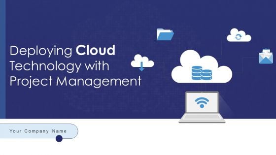 Deploying Cloud Technology With Project Management Ppt PowerPoint Presentation Complete Deck With Slides