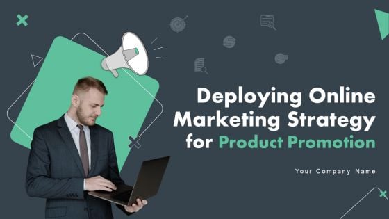 Deploying Online Marketing Strategy For Product Promotion Ppt PowerPoint Presentation Complete Deck With Slides