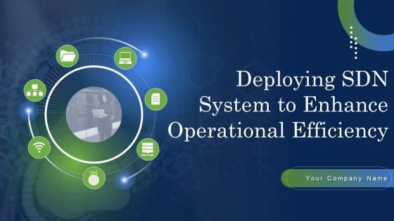 Deploying SDN System To Enhance Operational Efficiency Ppt PowerPoint Presentation Complete Deck With Slides