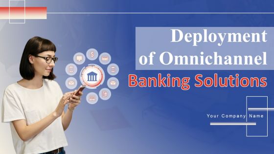 Deployment Of Omnichannel Banking Solutions Ppt PowerPoint Presentation Complete Deck With Slides