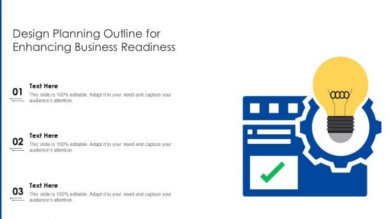 Design Planning Outline For Enhancing Business Readiness Ppt PowerPoint Presentation Icon Backgrounds PDF