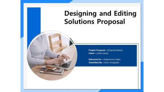 Designing And Editing Solutions Proposal Ppt PowerPoint Presentation Complete Deck With Slides