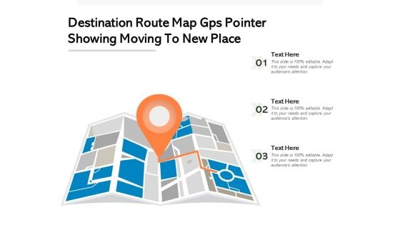 Destination Route Map Gps Pointer Showing Moving To New Place Ppt PowerPoint Presentation Model Slides PDF