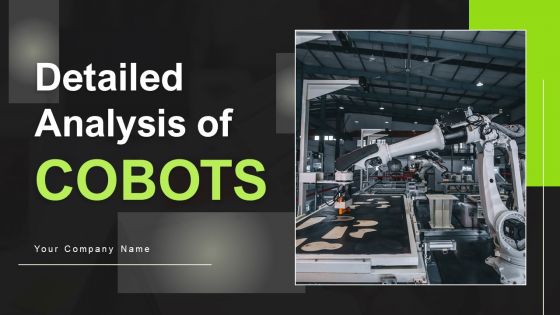 Detailed Analysis Of Cobots Ppt PowerPoint Presentation Complete Deck With Slides