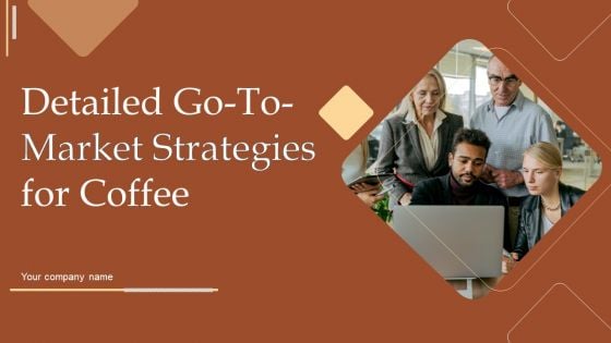 Detailed Go To Market Strategies For Coffee Ppt PowerPoint Presentation Complete Deck With Slides