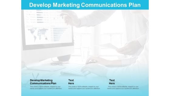 Develop Marketing Communications Plan Ppt PowerPoint Presentation Layouts Guidelines Cpb