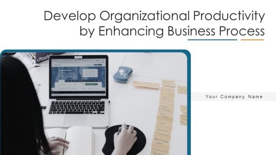 Develop Organizational Productivity By Enhancing Business Process Ppt PowerPoint Presentation Complete Deck With Slides