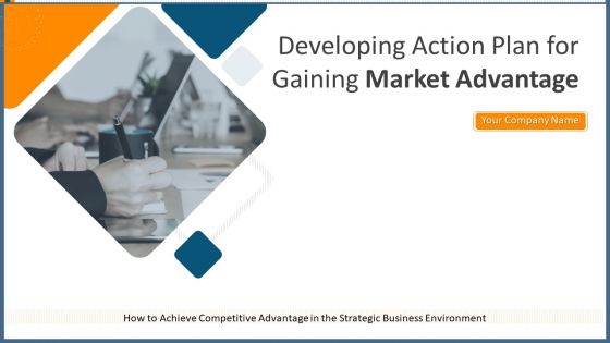 Developing Action Plan For Gaining Market Advantage Ppt PowerPoint Presentation Complete Deck With Slides