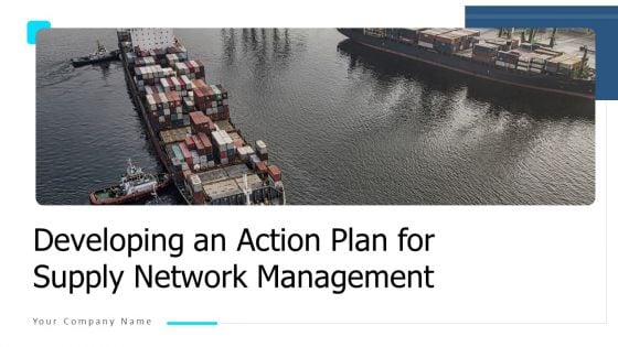 Developing An Action Plan For Supply Network Management Ppt PowerPoint Presentation Complete Deck With Slides