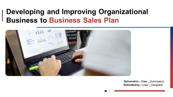 Developing And Improving Organizational Business To Business Sales Plan Ppt PowerPoint Presentation Complete With Slides