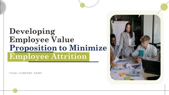 Developing Employee Value Proposition To Minimize Employee Ppt PowerPoint Presentation Complete Deck With Slides