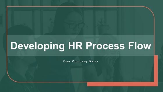 Developing HR Process Flow Ppt PowerPoint Presentation Complete Deck With Slides