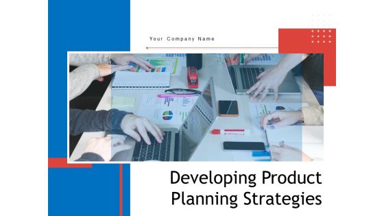 Developing Product Planning Strategies Ppt PowerPoint Presentation Complete Deck With Slides