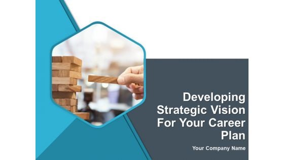 Developing Strategic Vision For Your Career Plan Ppt PowerPoint Presentation Complete Deck With Slides
