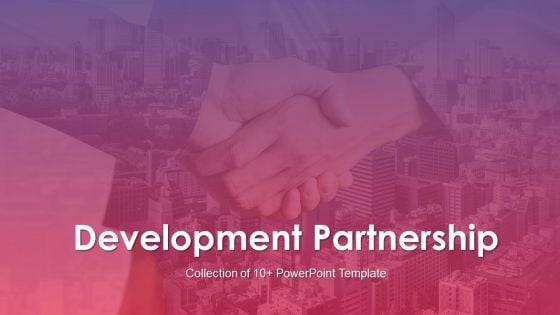 Development Partnership Ppt PowerPoint Presentation Complete Deck With Slides