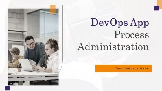 Devops App Process Administration Ppt PowerPoint Presentation Complete Deck With Slides