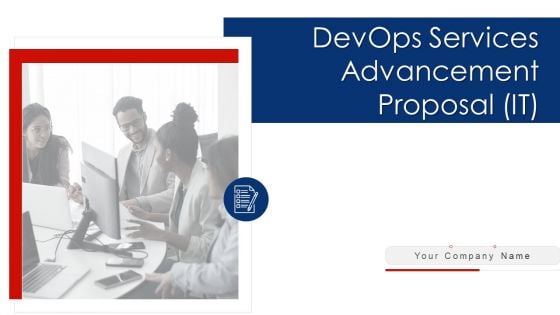 Devops Services Advancement Proposal IT Ppt PowerPoint Presentation Complete Deck With Slides