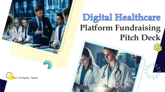 Digital Healthcare Platform Fundraising Pitch Deck Ppt PowerPoint Presentation Complete Deck With Slides