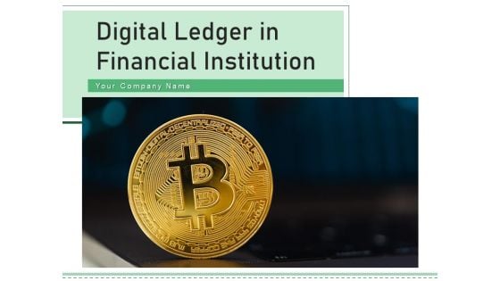 Digital Ledger In Financial Institution Technology Blockchain Ppt PowerPoint Presentation Complete Deck